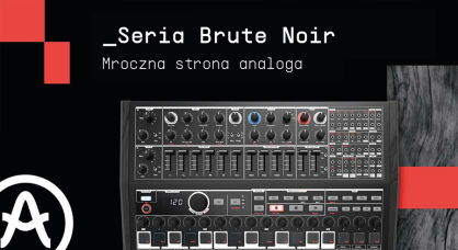 Arturia Brute Noir Edition – syntezatory w mrocznej wersji!